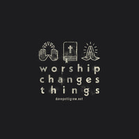 Worship Changes Things T-Shirt