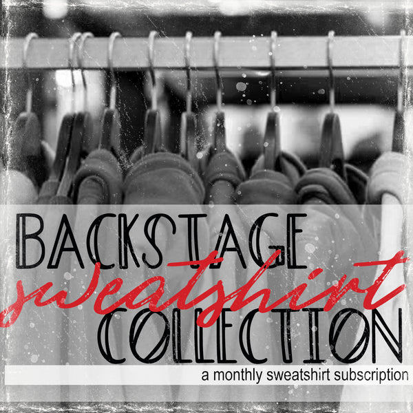 Backstage SWEATSHIRT Collection - MONTHLY SUBSCRIPTION