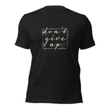 The Don't Give Up Unisex t-shirt