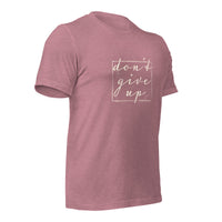 The Don't Give Up Unisex t-shirt